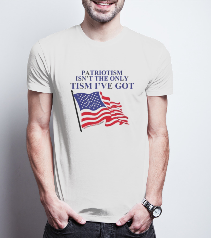 Patriotism Isn’t The Only Tism I’ve Got American Flag T-Shirt