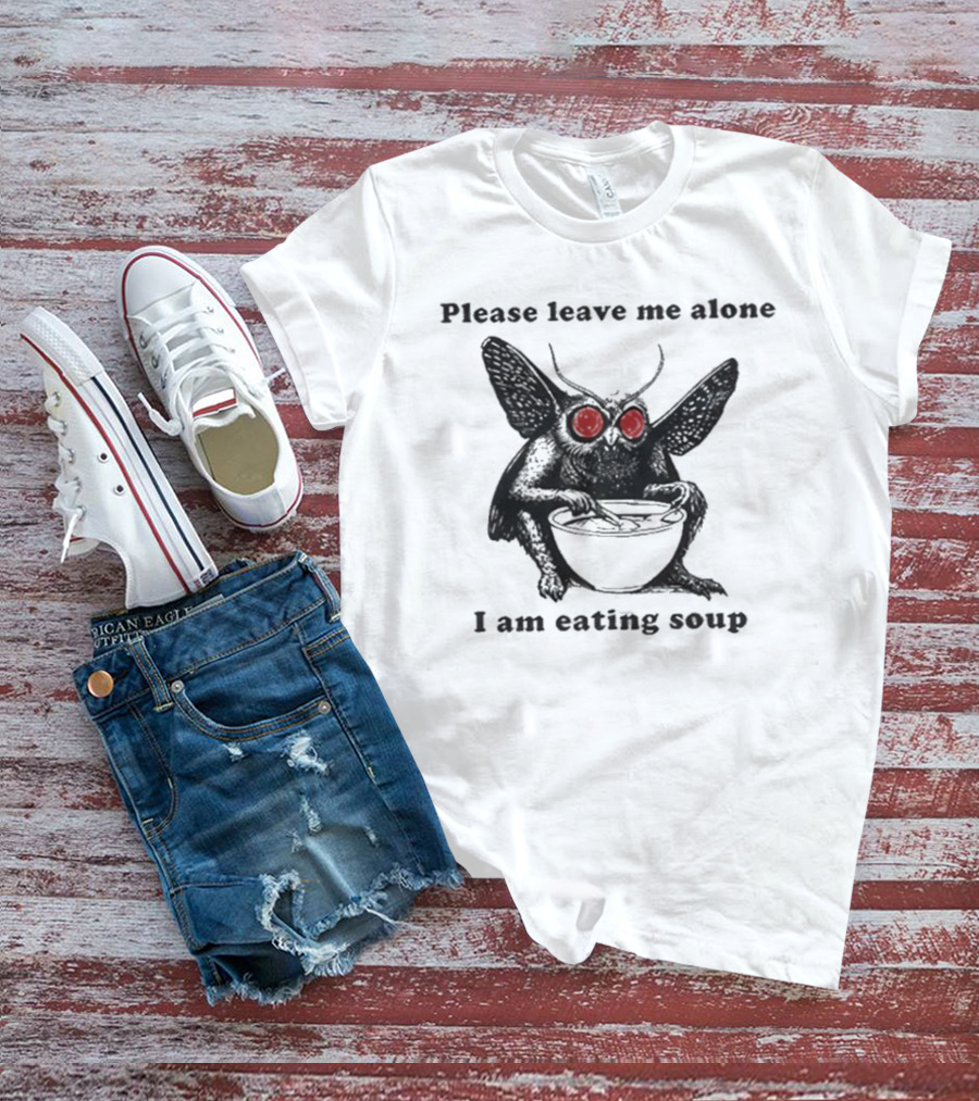 Please Leave Me Alone I Am Eating Soup Mothman Eating Soup T-Shirt