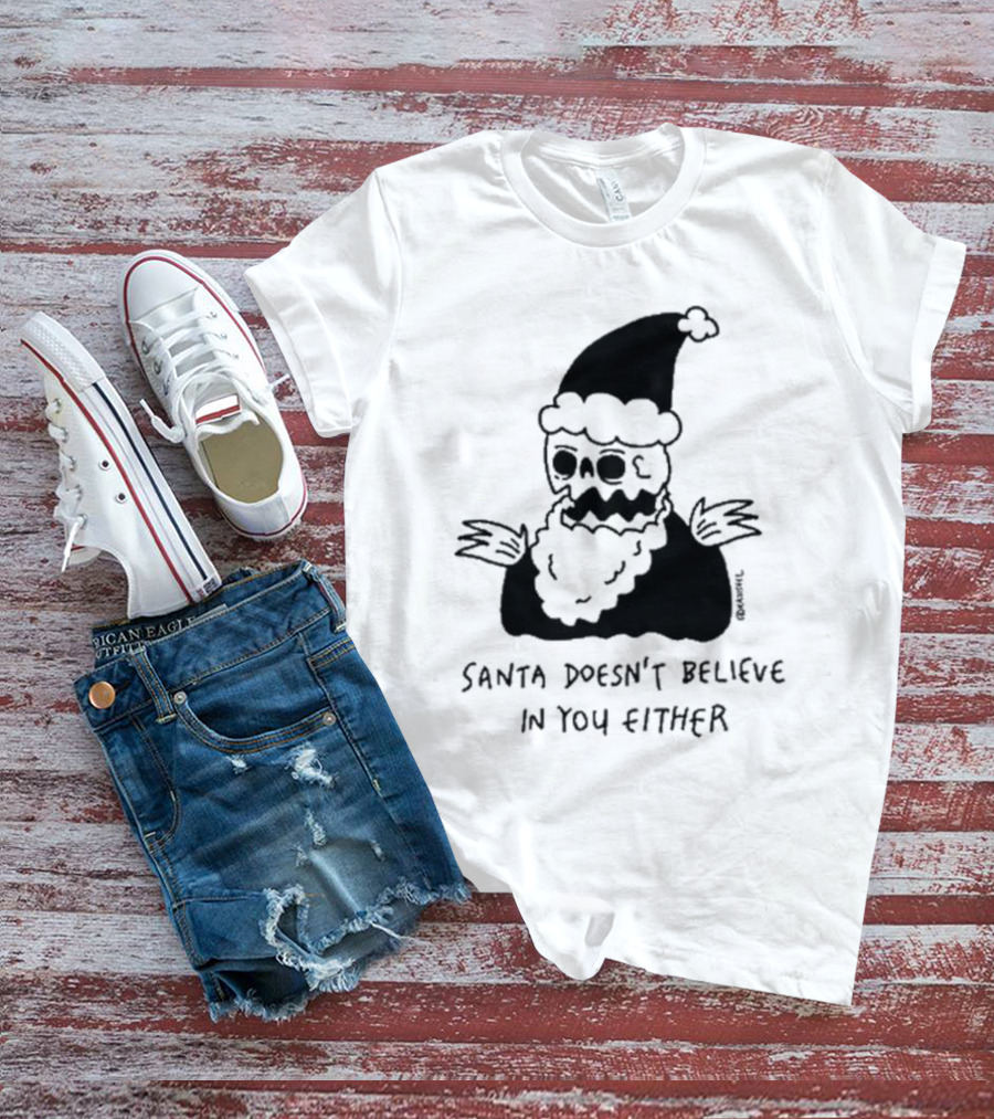 Santa Doesn't Believe In You Either Skeleton Santa Drawing T-Shirt