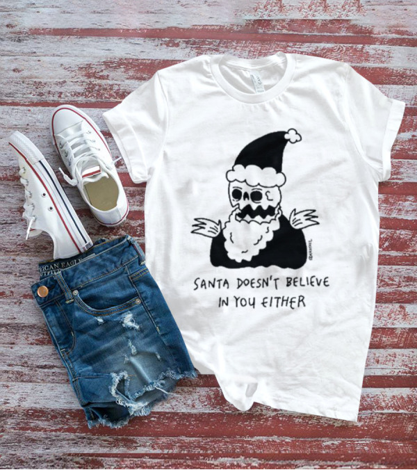 Santa Doesn't Believe In You Either Skeleton Santa Drawing T-Shirt