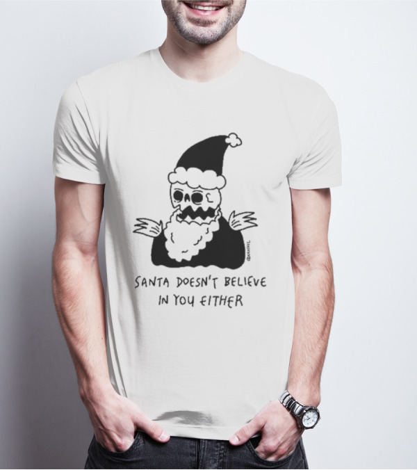 Santa Doesn't Believe In You Either Skeleton Santa Drawing T-Shirt