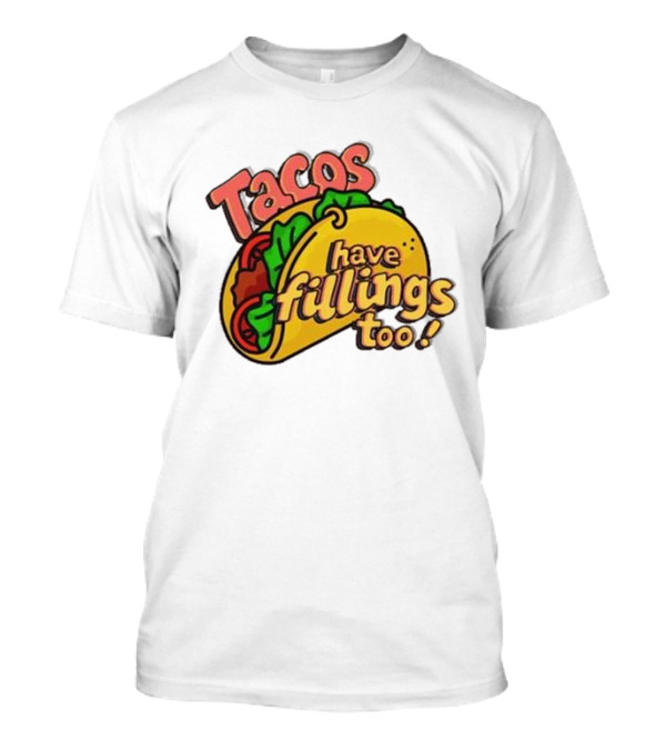 Tacos Have Fillings Too Playful Taco T-Shirt