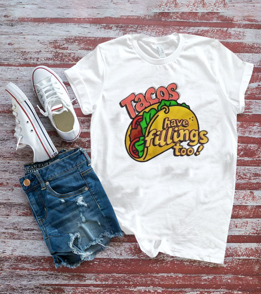 Tacos Have Fillings Too Playful Taco T-Shirt