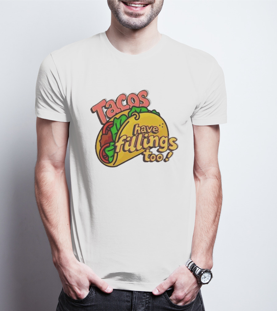 Tacos Have Fillings Too Playful Taco T-Shirt