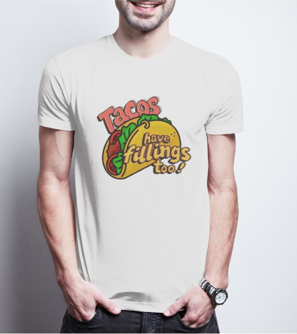 Tacos Have Fillings Too Playful Taco T-Shirt