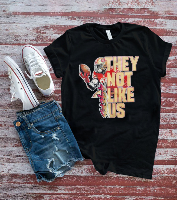 San Francisco 49ers They Not Like Us Football T-Shirt