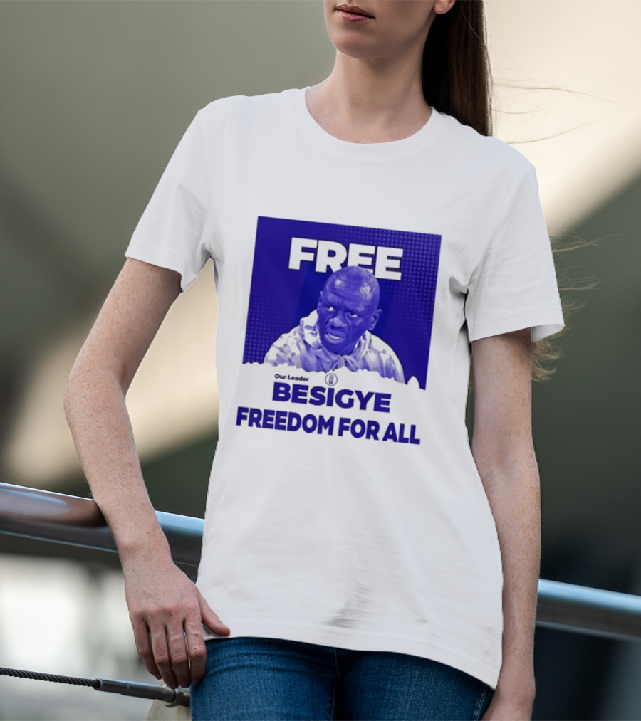 Our Leader Free Besigye Freedom For All T-Shirt