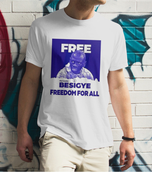 Our Leader Free Besigye Freedom For All T-Shirt