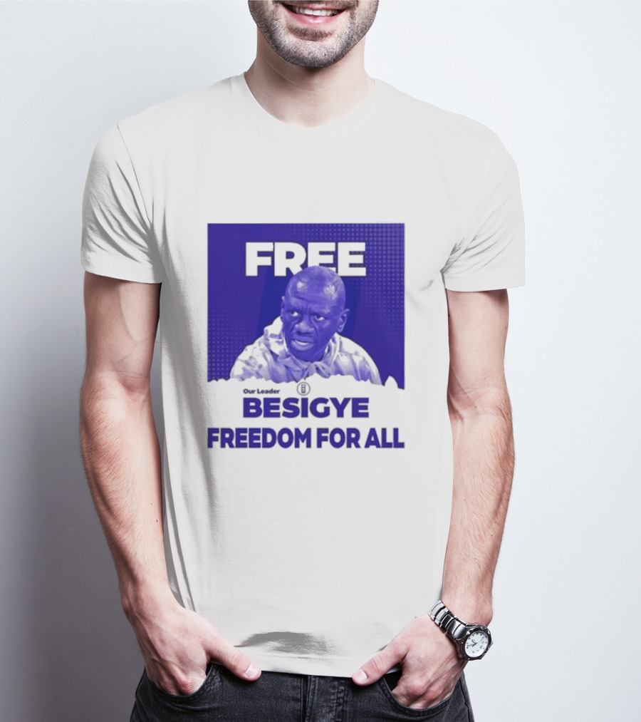 Our Leader Free Besigye Freedom For All T-Shirt