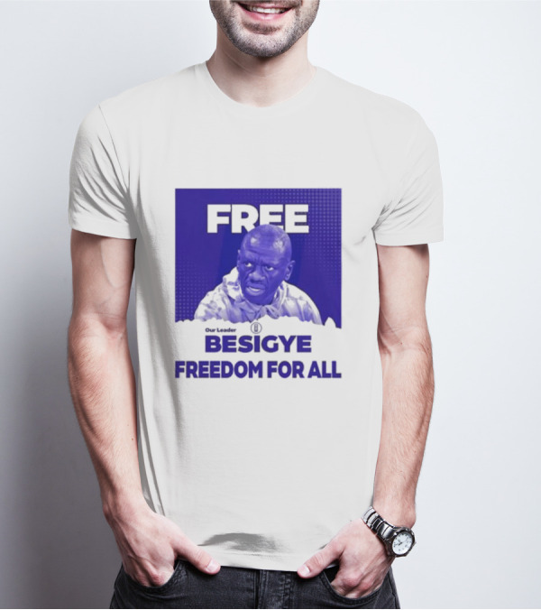 Our Leader Free Besigye Freedom For All T-Shirt