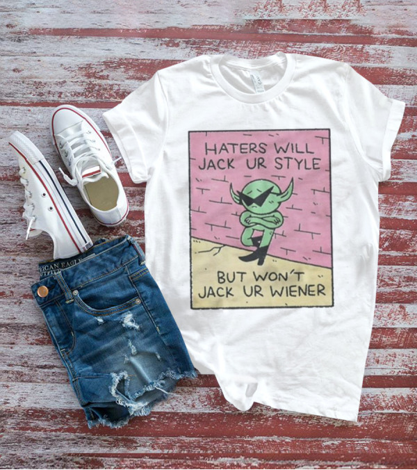 Haters Will Jack Ur Style Alien Sunglasses Brick Wall But Won’t Jack Ur Wiener T-Shirt