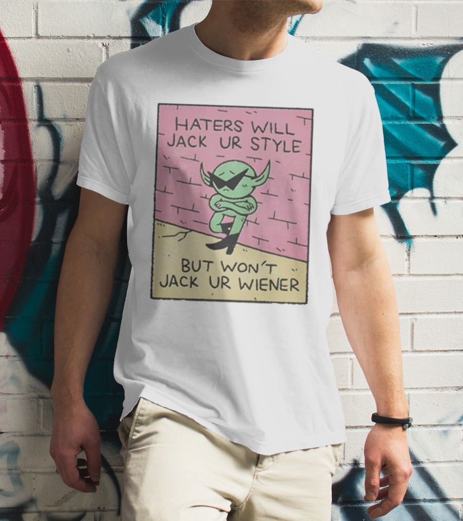 Haters Will Jack Ur Style Alien Sunglasses Brick Wall But Won’t Jack Ur Wiener T-Shirt