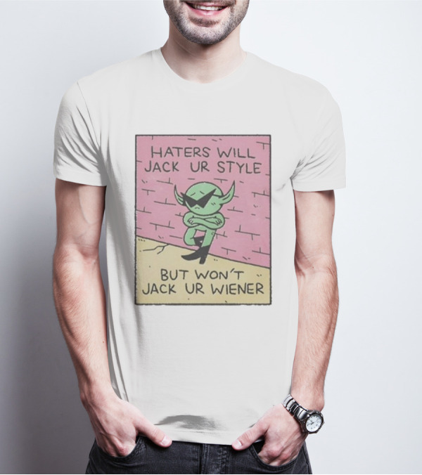 Haters Will Jack Ur Style Alien Sunglasses Brick Wall But Won’t Jack Ur Wiener T-Shirt