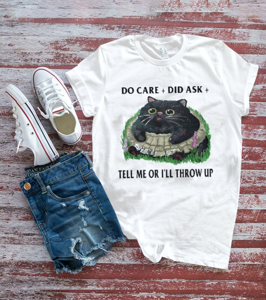 Do Care Did Ask Tell Me Or I’ll Throw Up Cat In Grass T-Shirt