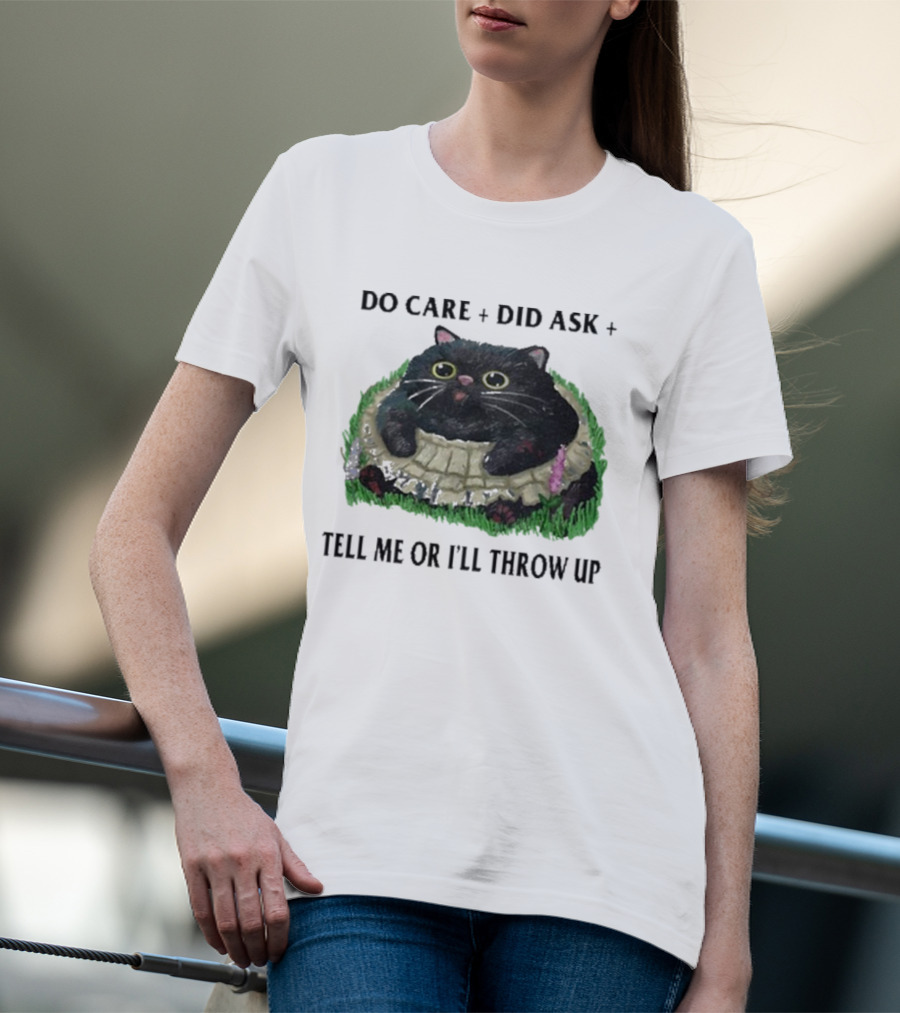 Do Care Did Ask Tell Me Or I’ll Throw Up Cat In Grass T-Shirt
