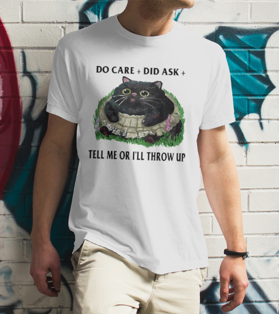 Do Care Did Ask Tell Me Or I’ll Throw Up Cat In Grass T-Shirt