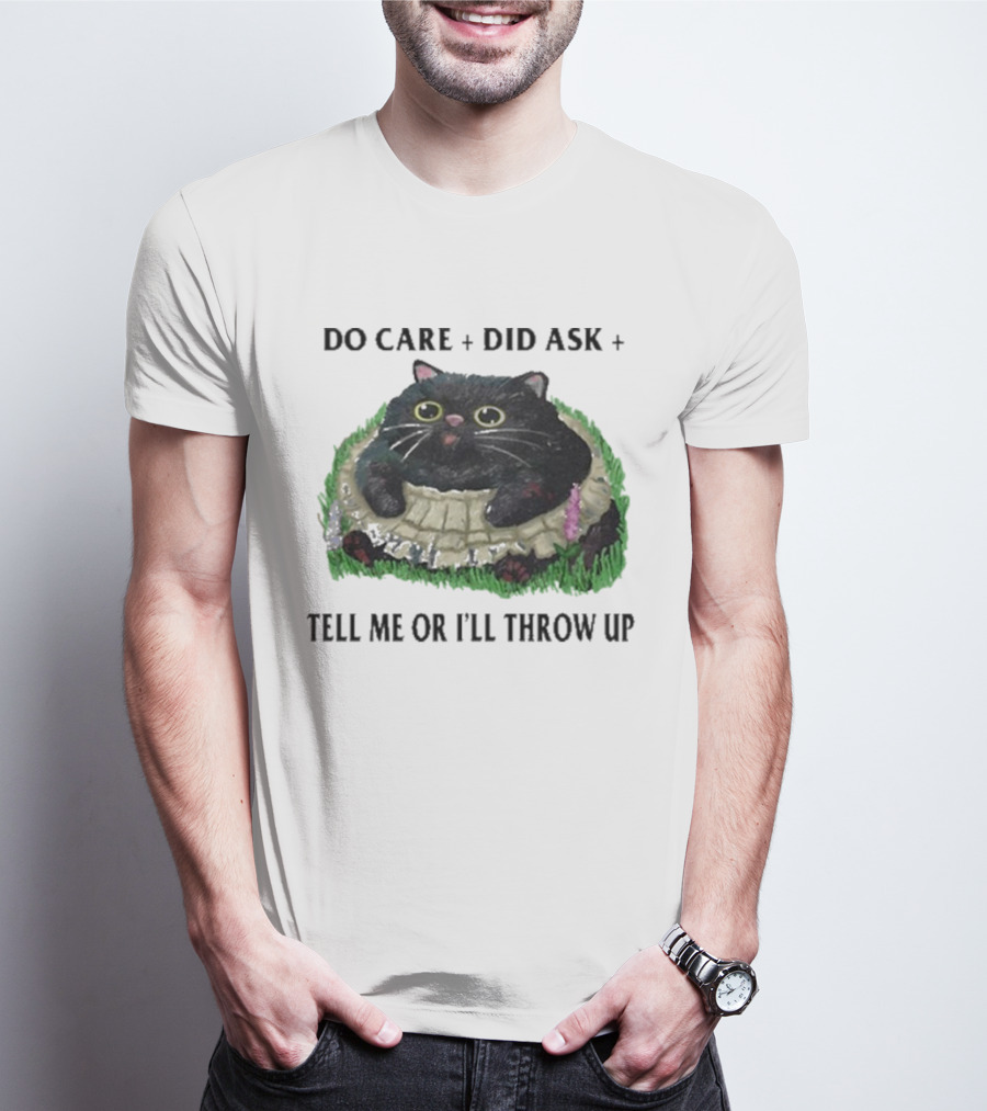 Do Care Did Ask Tell Me Or I’ll Throw Up Cat In Grass T-Shirt