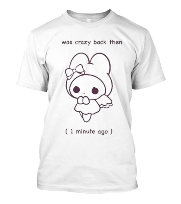 Was Crazy Back Then 1 Minute Ago Cute Character With Bow And Wings T-Shirt