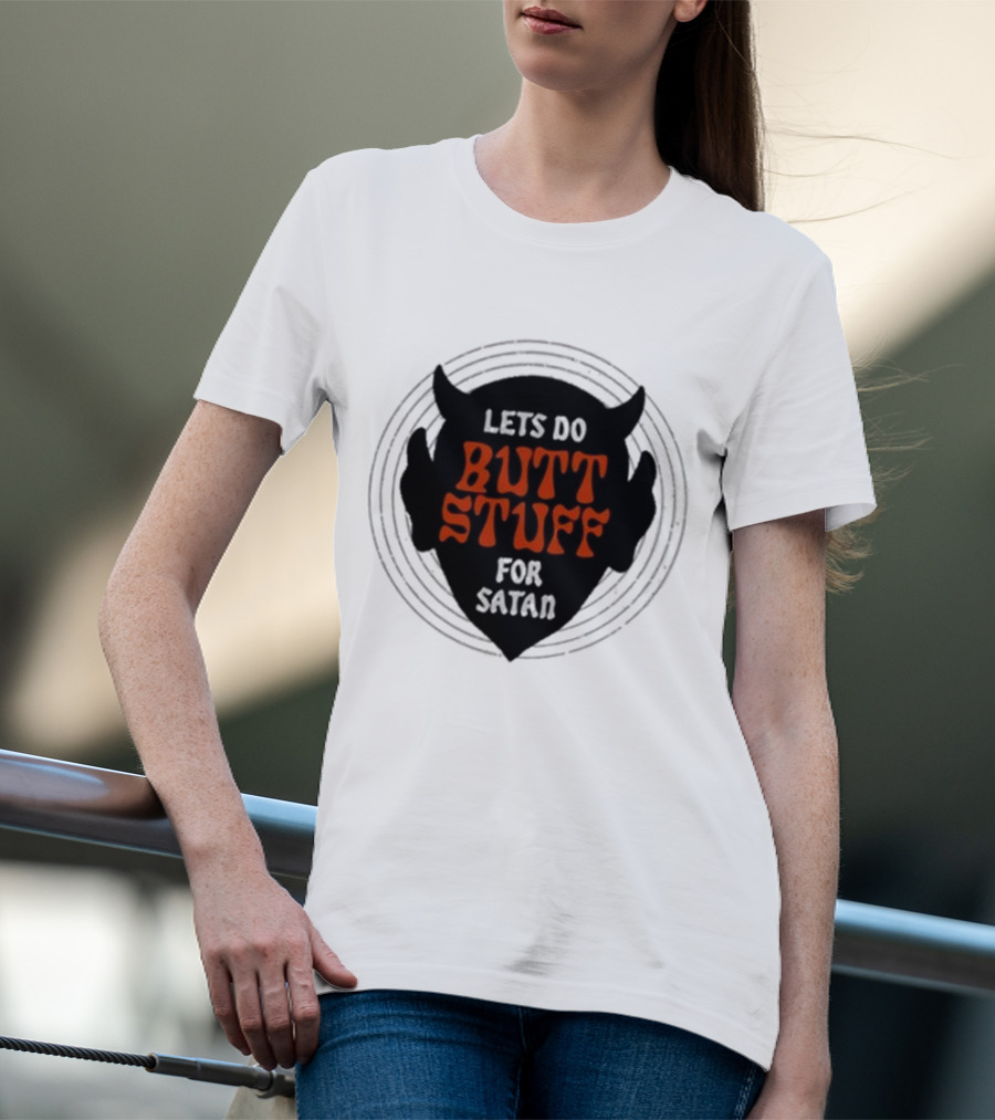 LETS DO BUTT STUFF FOR SATAN T-Shirt