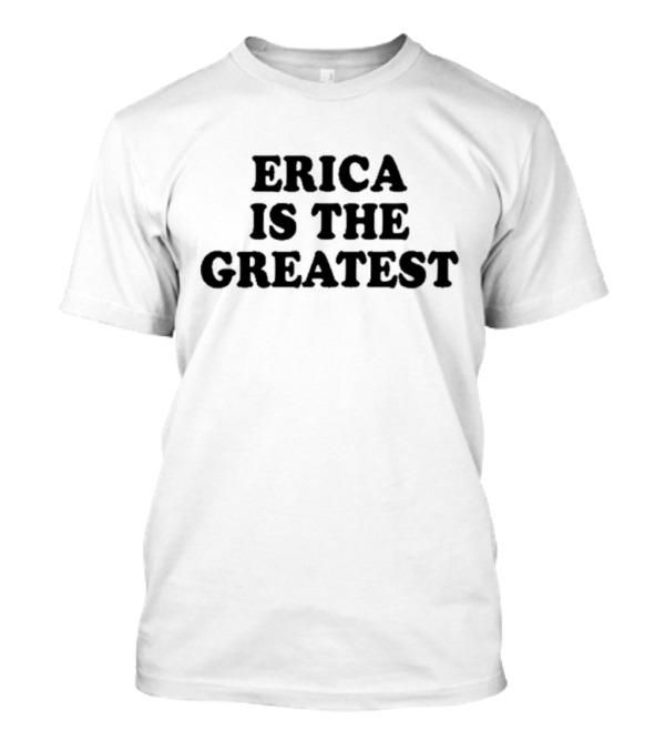 Natalie Peterson Erica Is The Greatest T-Shirt