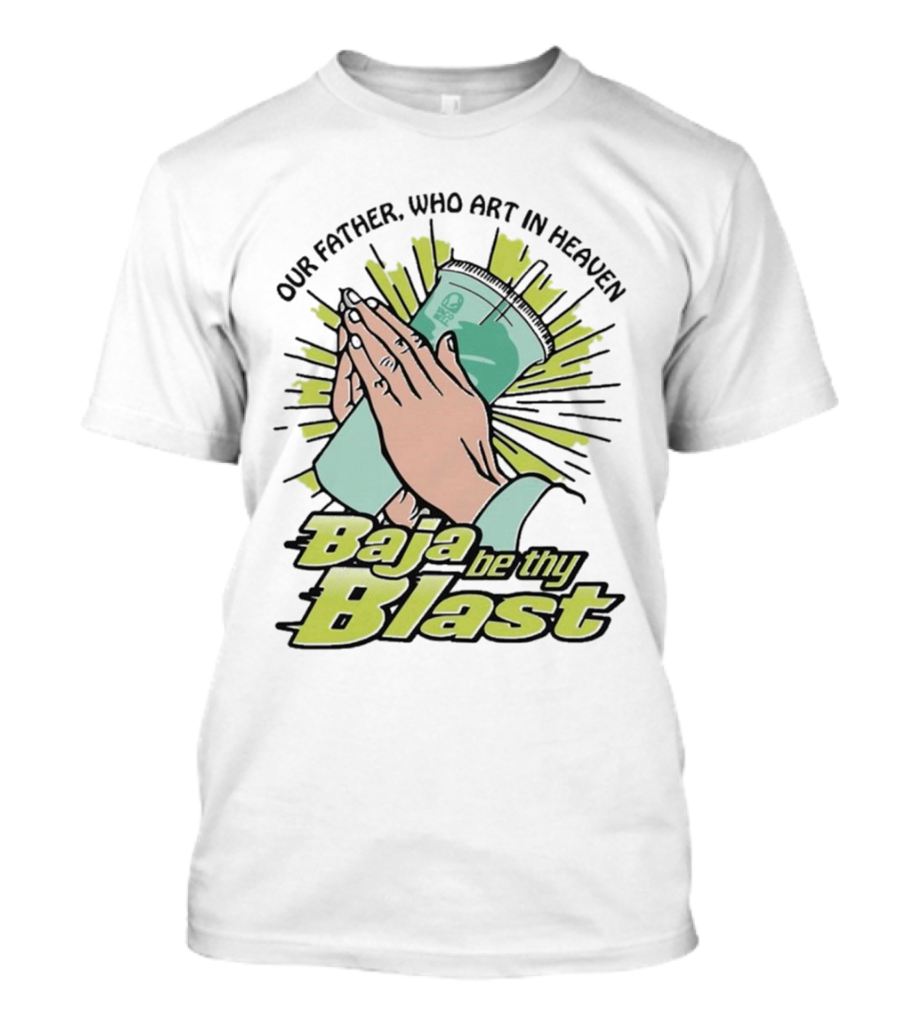 Our Father Who Art In Heaven Baja Be Thy Blast Hands Prayer Cup T-Shirt