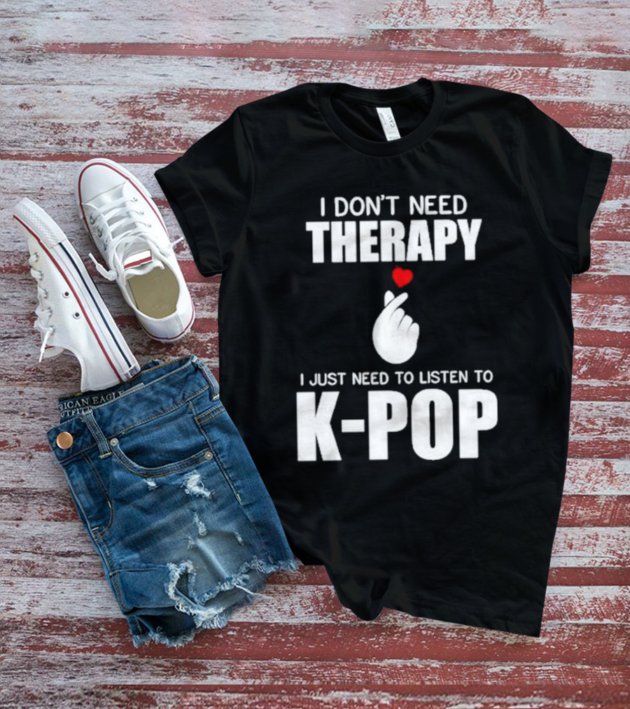 I Don’t Need Therapy I Just Need To Listen To K-Pop Heart Hand Gesture T-Shirt