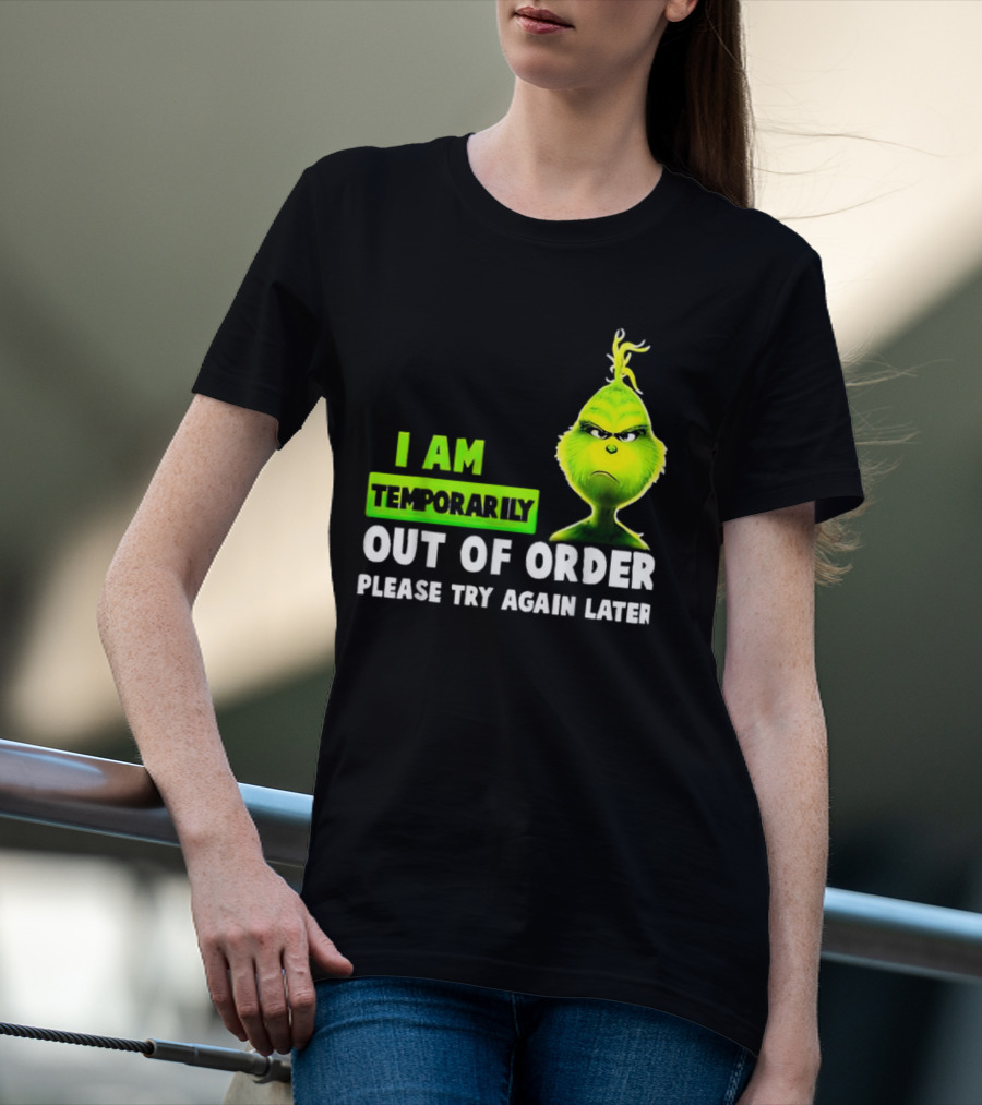 Christmas Grinch I Am Temporarily Out Of Order Please Try Again Later T-Shirt