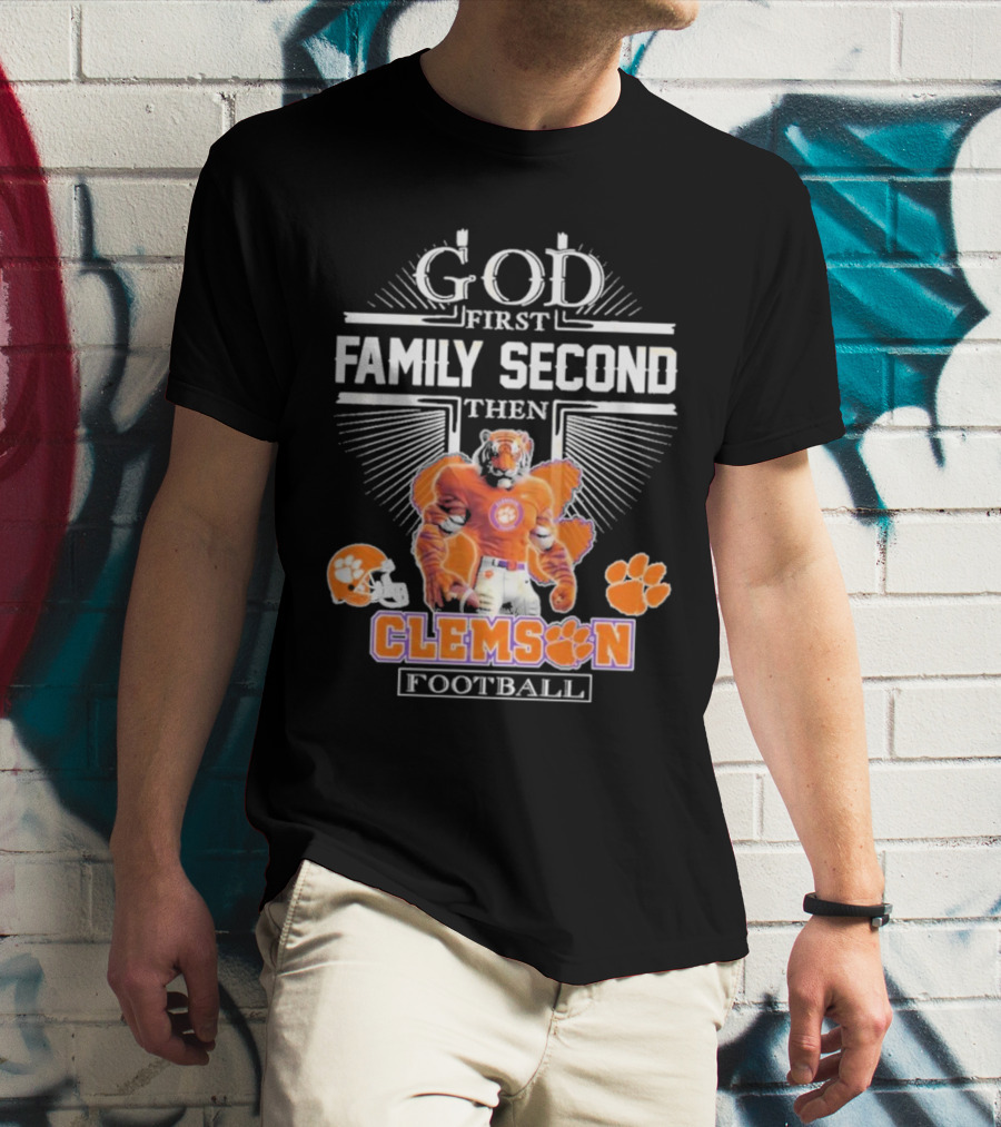 Clemson Football God First Family Second Then Clemson Tigers Football Fan Gear T-Shirt