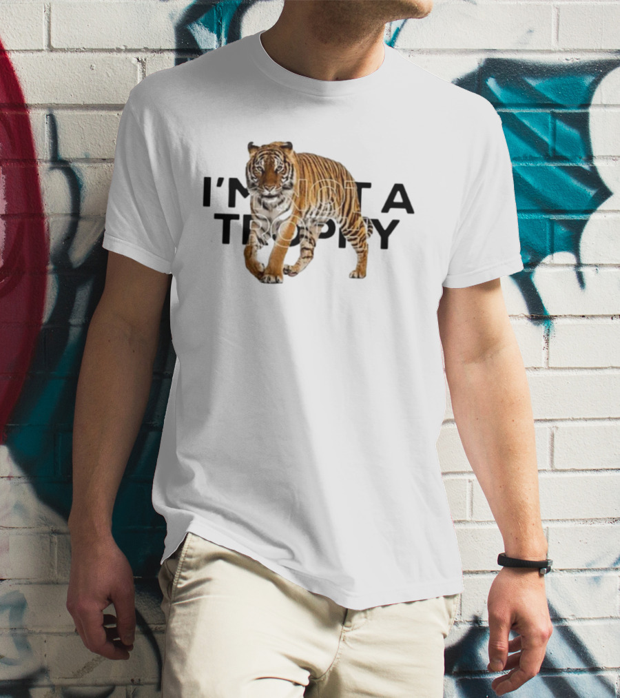 I’m Not A Trophy Tiger T-Shirt