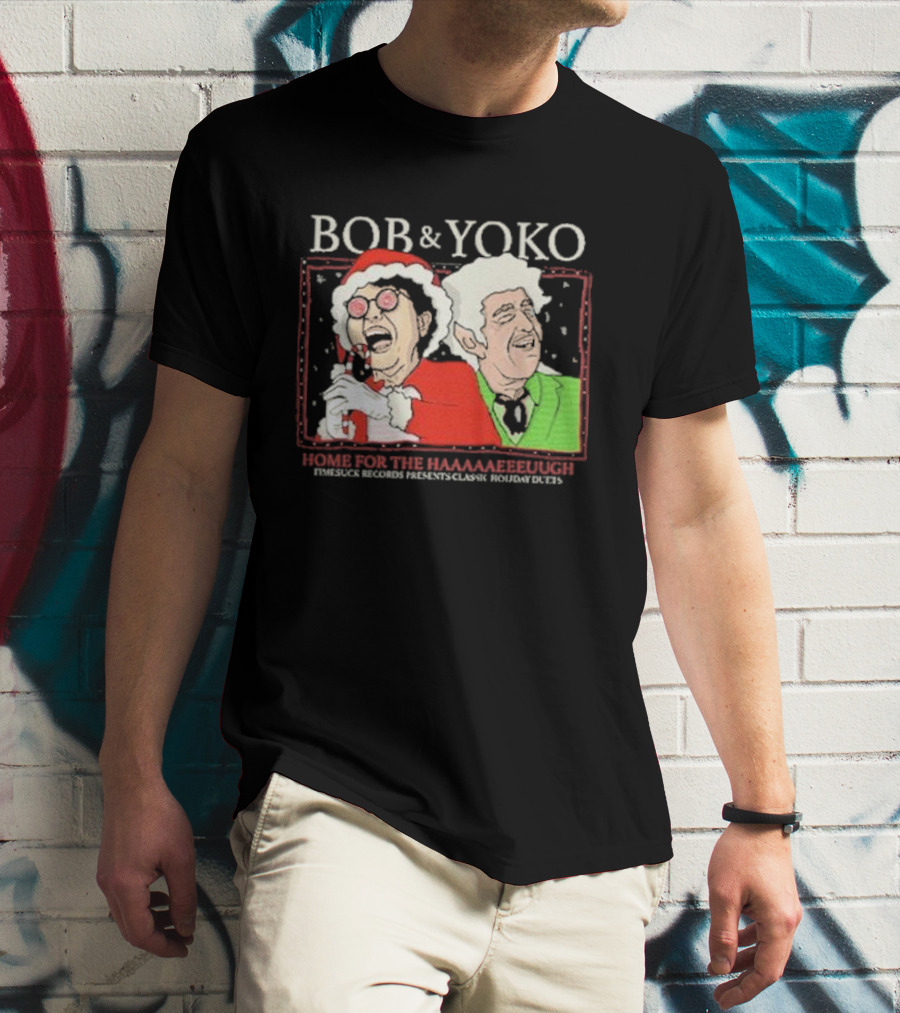 Bob And Yoko Home For The Haaaaaeeeuugh Timesuck Records Classic Holiday Duets T-Shirt
