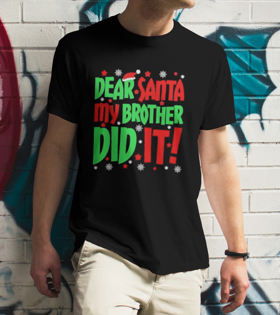 Dear Santa My Brother Did It With Santa Hat Stars And Snowflakes T-Shirt