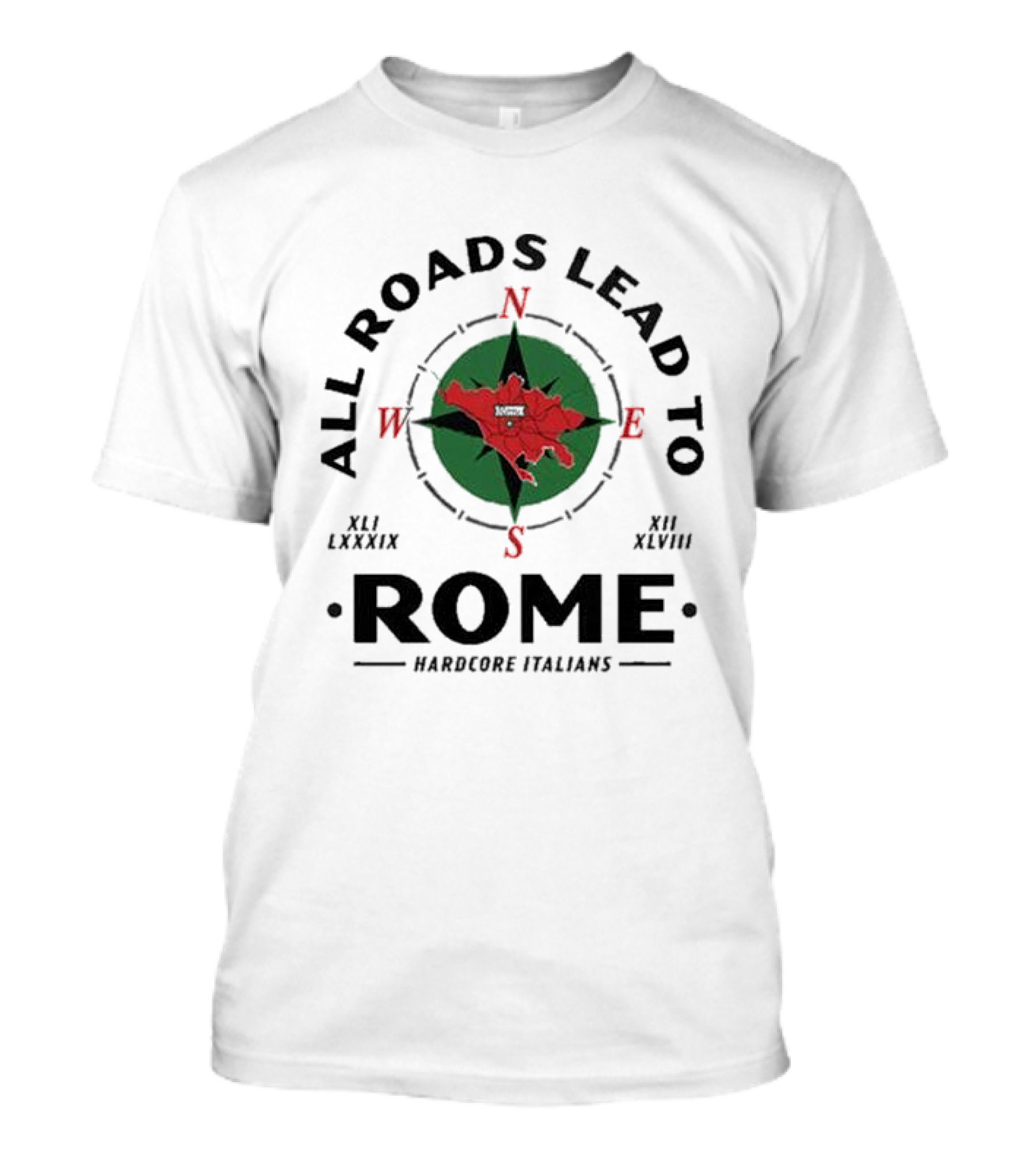 All Roads Lead To Rome Compass Hardcore Italians XLI LXXXIX XII XLVIII T-Shirt