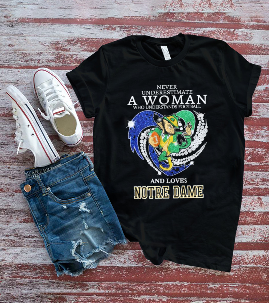 Never Underestimate A Woman Who Understands Football And Loves Notre Dame T-Shirt