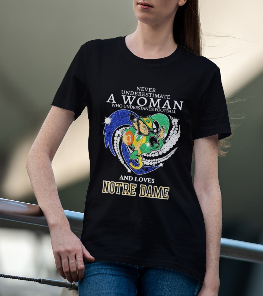 Never Underestimate A Woman Who Understands Football And Loves Notre Dame T-Shirt