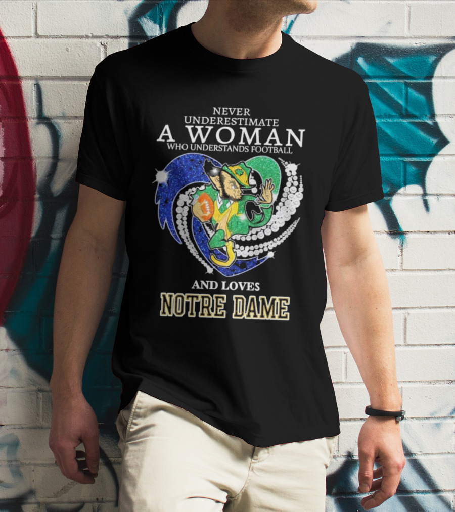 Never Underestimate A Woman Who Understands Football And Loves Notre Dame T-Shirt