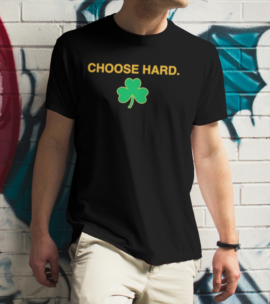 Choose Hard Shamrock T-Shirt