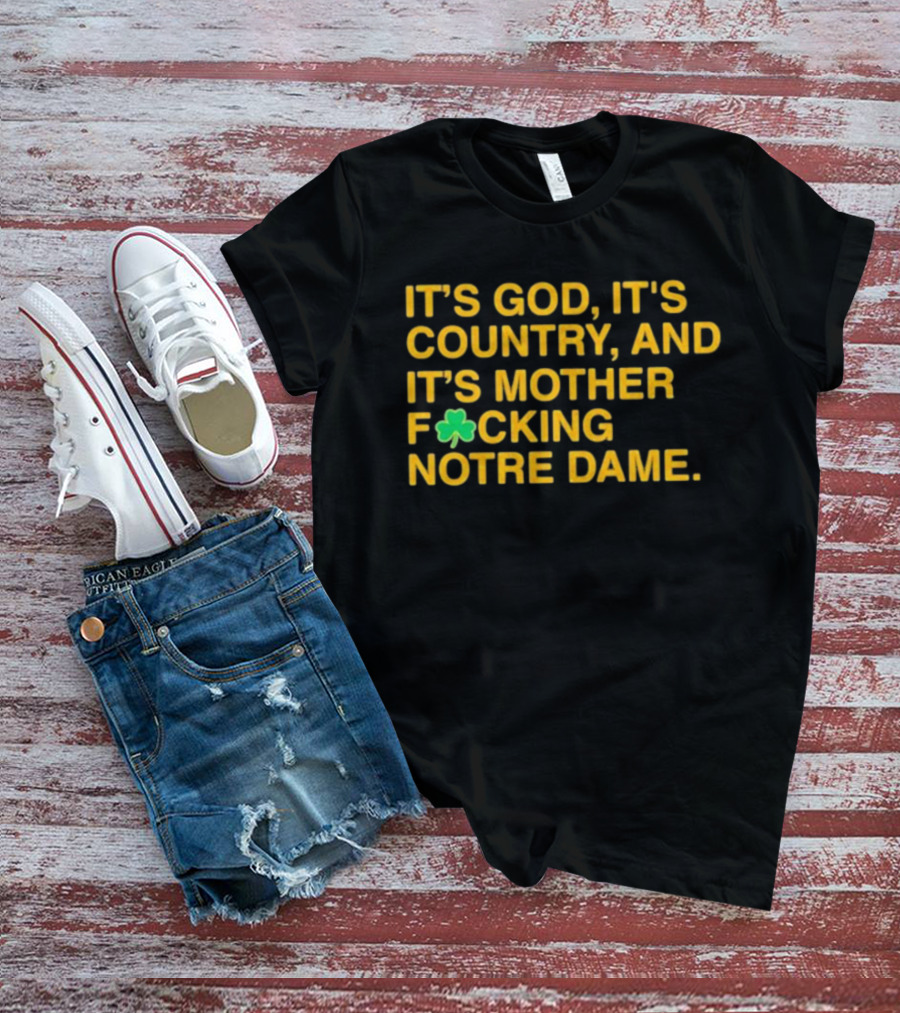 IT'S GOD IT'S COUNTRY AND IT'S MOTHER F☘CKING NOTRE DAME T-Shirt