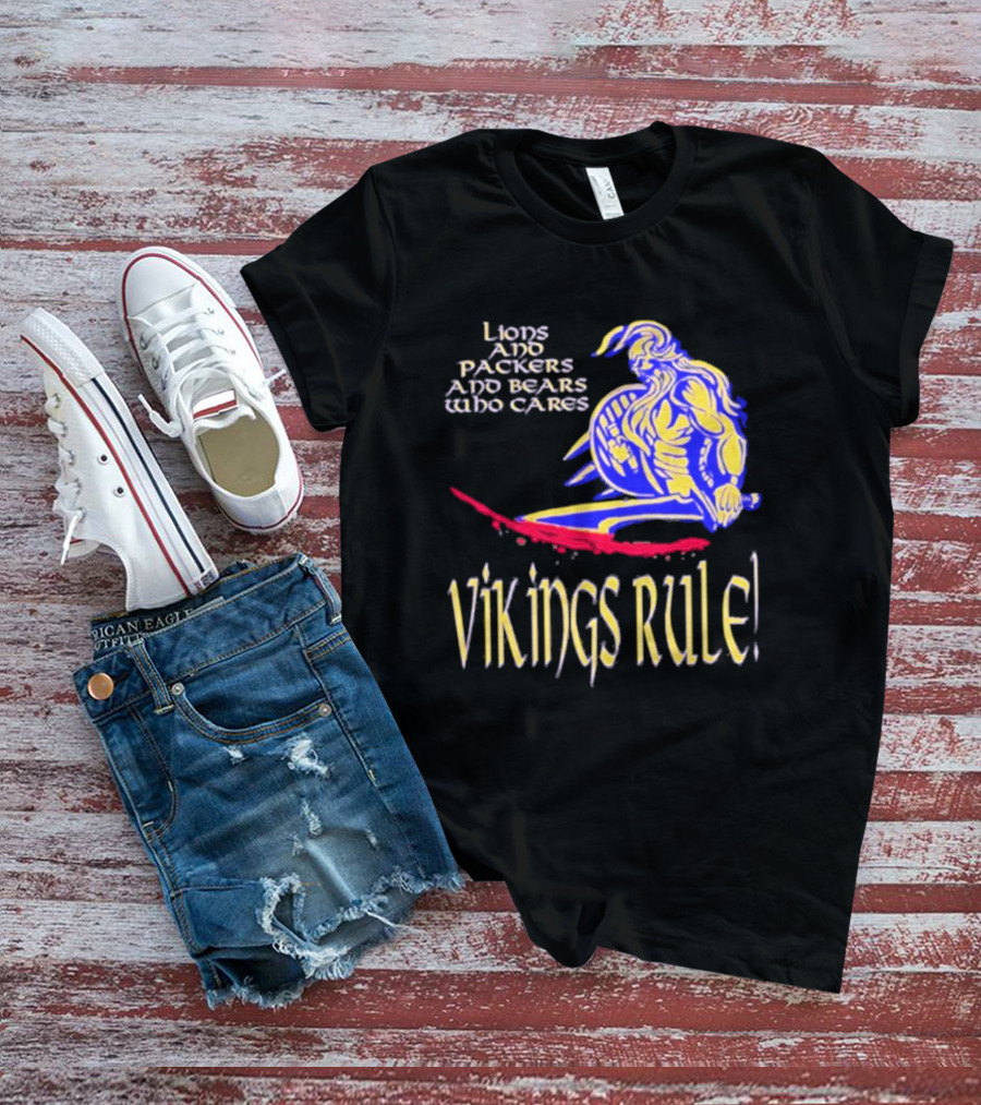 Lions And Packers And Bears Who Cares Vikings Rule Vikings Rule T-Shirt
