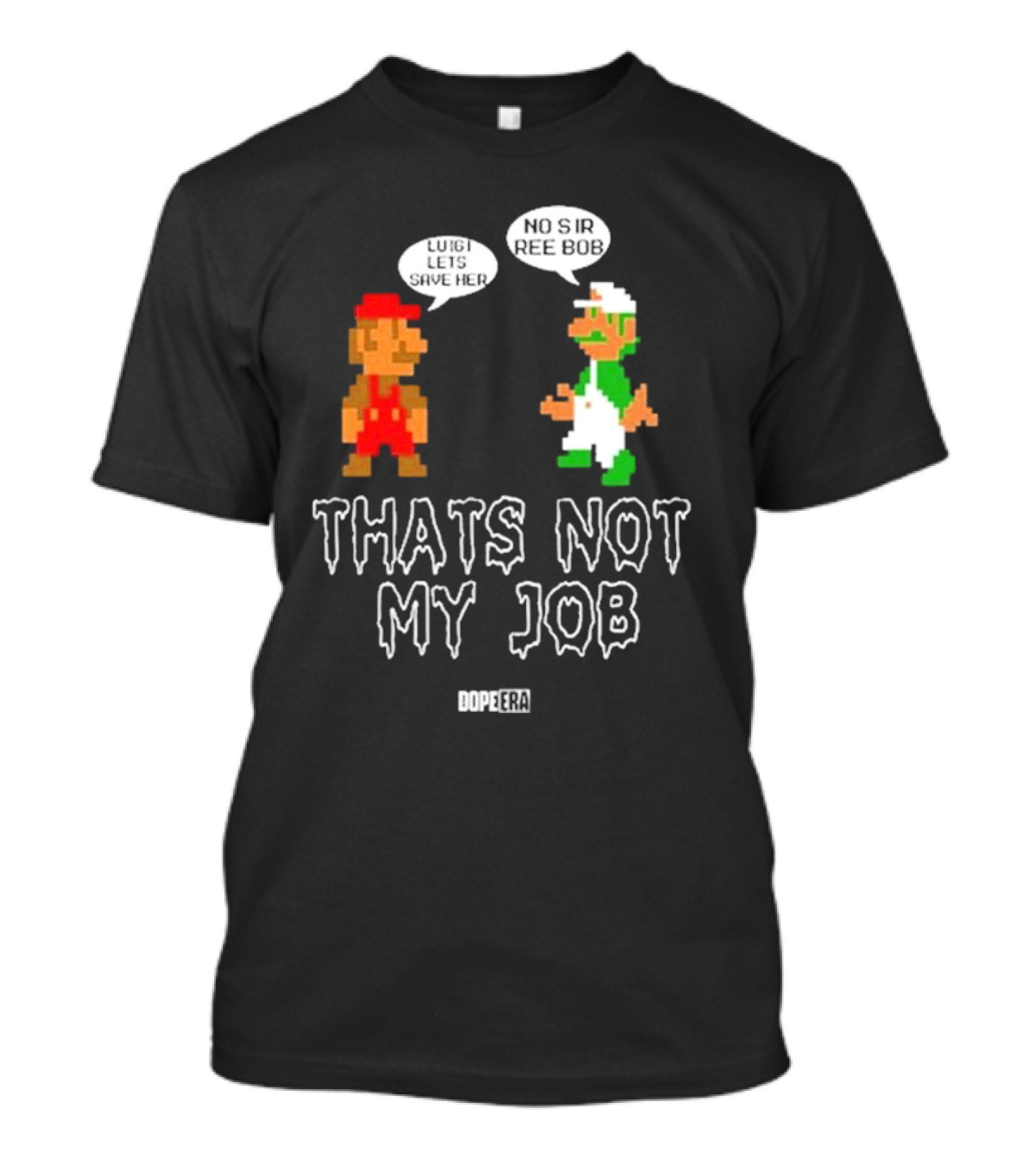 Dope Era Luigi Lets Save Her No Sir Re Bob That's Not My Job T-Shirt