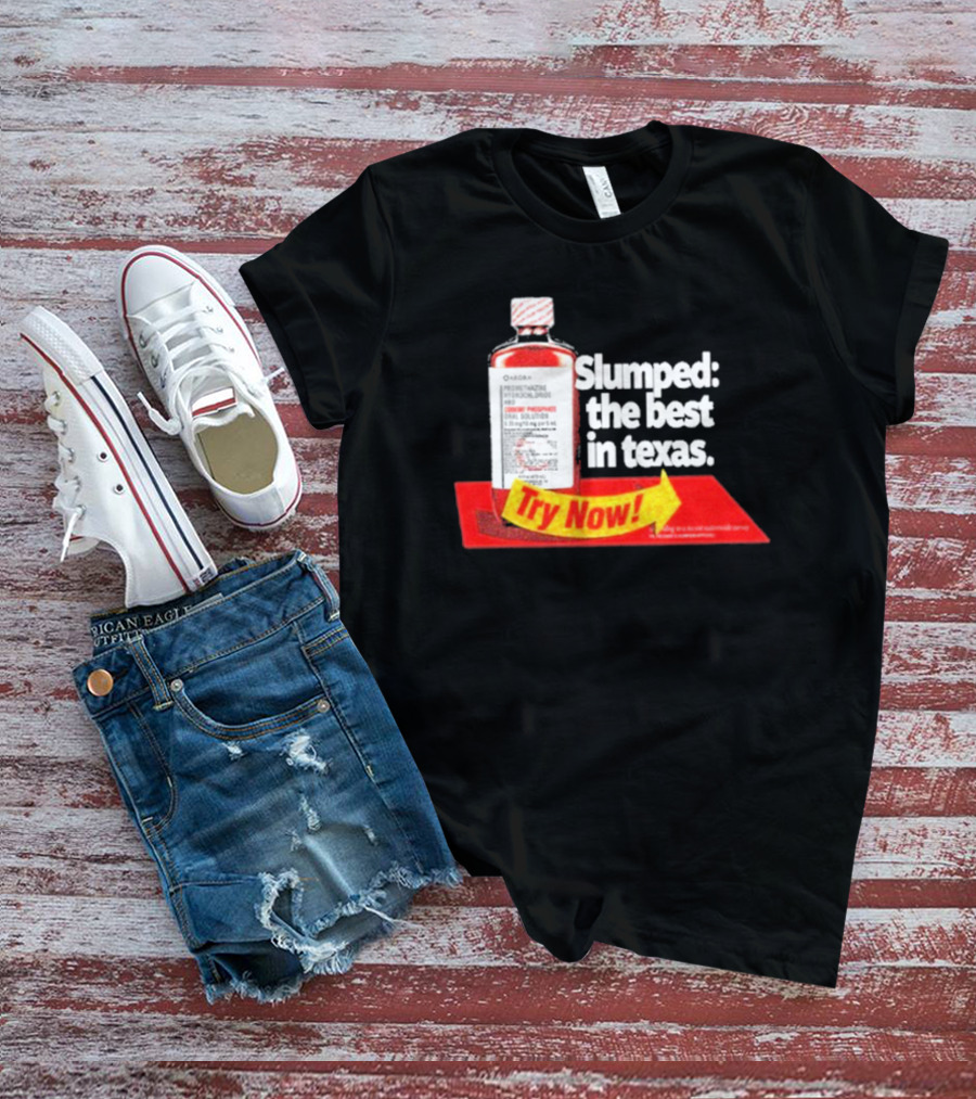 Slumped The Best In Texas Try Now Promethazine Hydrochloride Bottle T-Shirt
