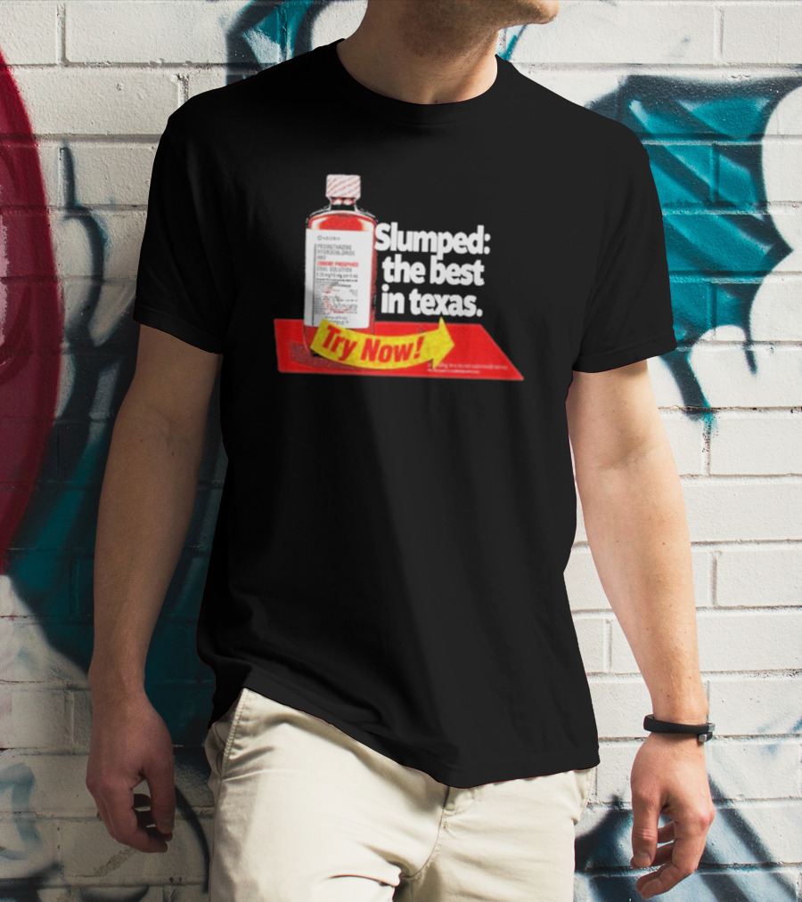 Slumped The Best In Texas Try Now Promethazine Hydrochloride Bottle T-Shirt