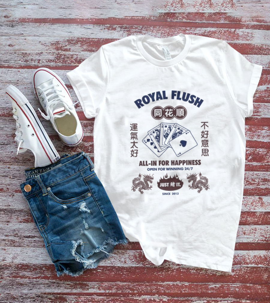Royal Flush All-In For Happiness Just Du It Open For Winning Since 2012 T-Shirt