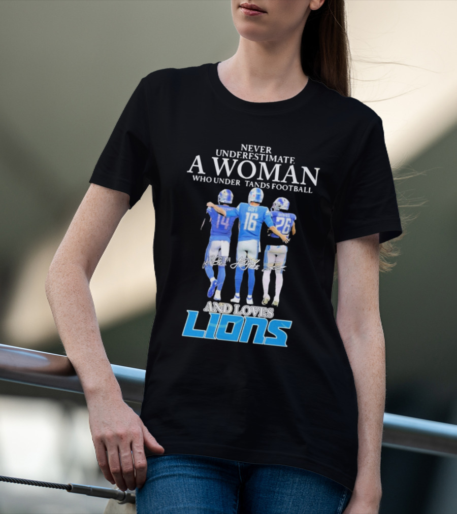 Never Underestimate A Woman Who Understands Football And Loves Lions T-Shirt