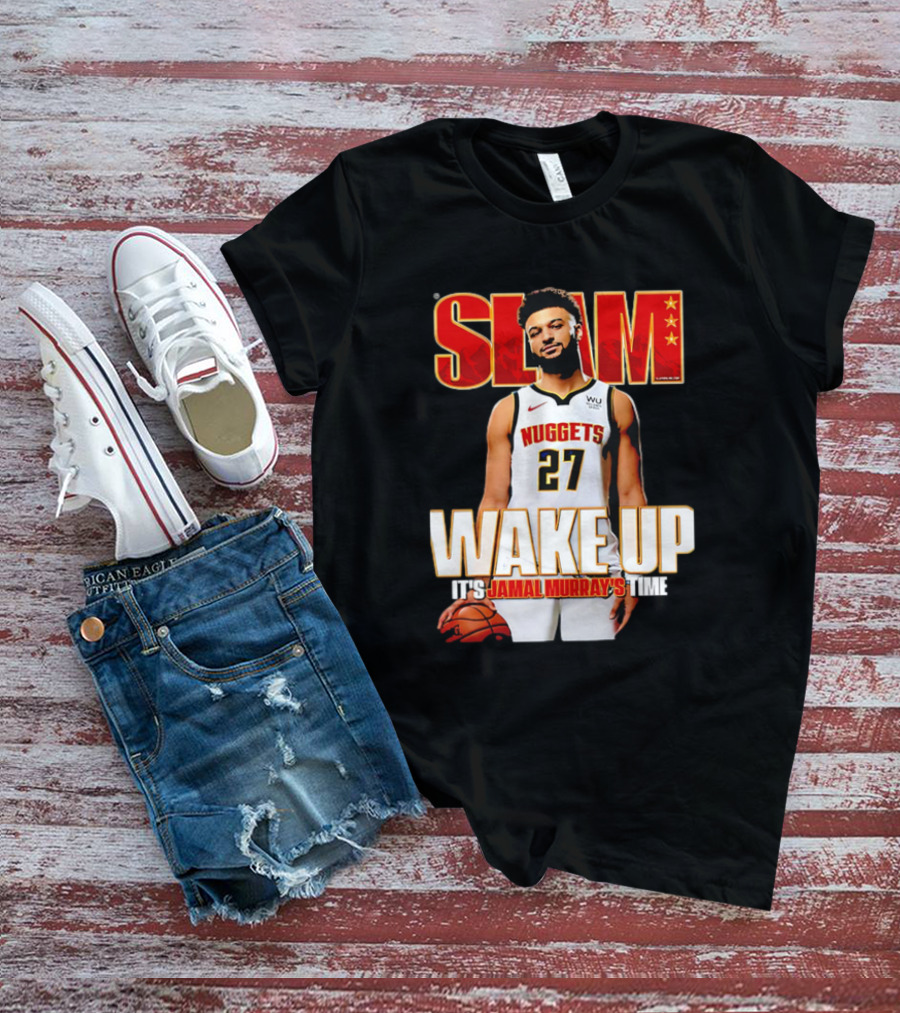 SLAM Wake Up It’s Jamal Murray's Time Nuggets 27 T-Shirt