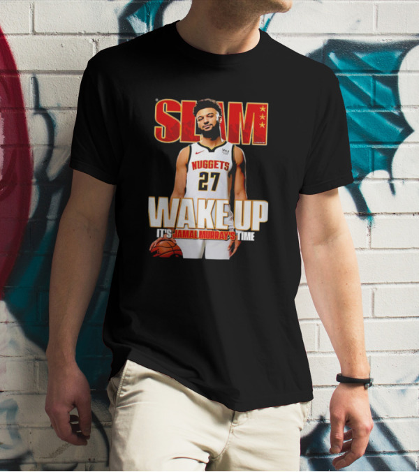 SLAM Wake Up It’s Jamal Murray's Time Nuggets 27 T-Shirt