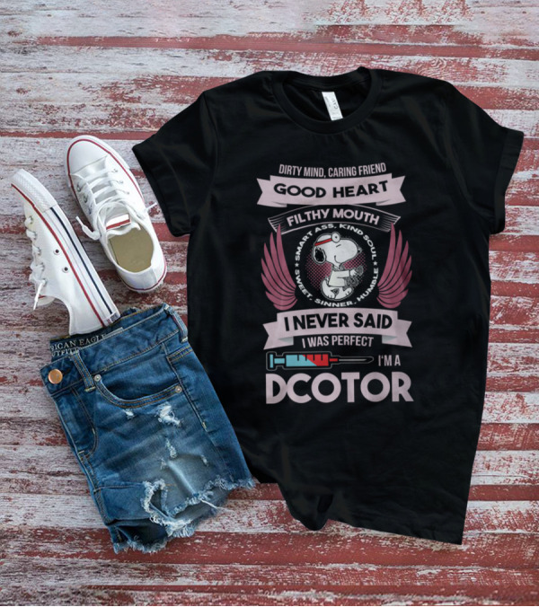 Dirty Mind Caring Friend Good Heart Filthy Mouth I Never Said I Was Perfect I'm A Doctor T-Shirt