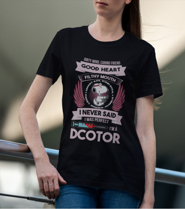 Dirty Mind Caring Friend Good Heart Filthy Mouth I Never Said I Was Perfect I'm A Doctor T-Shirt