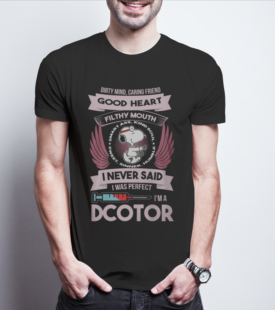 Dirty Mind Caring Friend Good Heart Filthy Mouth I Never Said I Was Perfect I'm A Doctor T-Shirt
