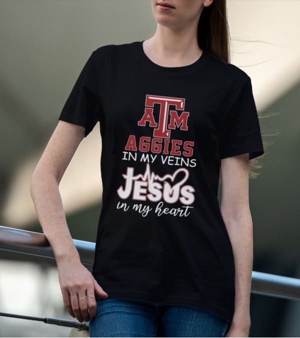 Texas A&M Aggies In My Veins Jesus In My Heart T-Shirt