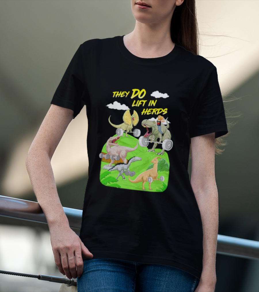 They Do Lift In Herds Dinosaur Weight Training With Barbells T-Shirt